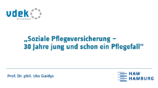 Impulsvortrag Prof. Dr. Uta Gaidys Präsentation von Professorin Uta Gaidys von der HAW Hamburg auf dem 13. Hamburger Gesundheitstreff zur Sozialen Pflegeversicherung