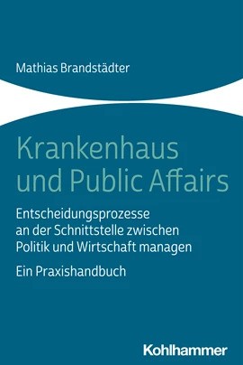 Buchcover: Krankenhaus und Public Affairs. Entscheidungsprozesse an der Schnittstelle zwischen Politik und Wirtschaft managen