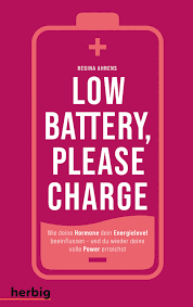 Buchtitel Regina Ahrens Low battery, please charge. Wie deine Hormone dein Energielevel beeinflussen - und du wieder deine volle Power erreichst