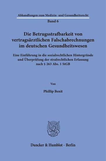 Buchtitel Phillip Benit Die Betrugsstrafbarkeit von vertragsärztlichen Falschabrechnungen im deutschen Gesundheitswesen. Eine Einführung in die sozialrechtlichen Hintergründe und Überprüfung der strafrechtlichen Erfassung nach § 263 Abs. 1 StGB