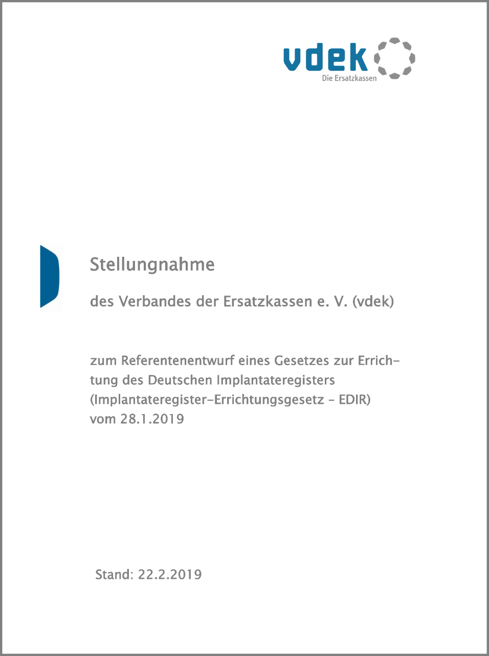 Deckblatt vdek-Stellungnahme zum Referentenentwurf für ein Implantateregister-Errichtungsgesetz (EDIR) Deckblatt vdek-Stellungnahme zum Referentenentwurf für ein Implantateregister-Errichtungsgesetz (EDIR)